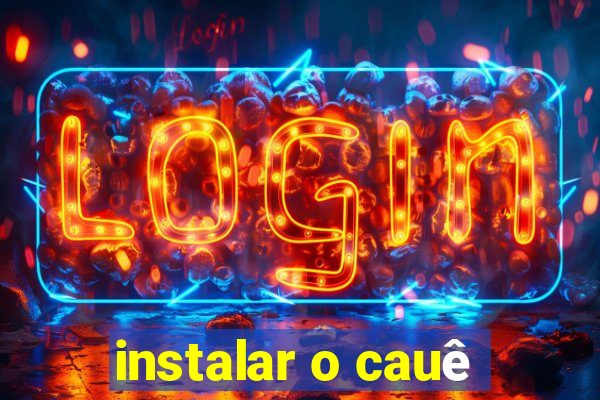 instalar o cauê