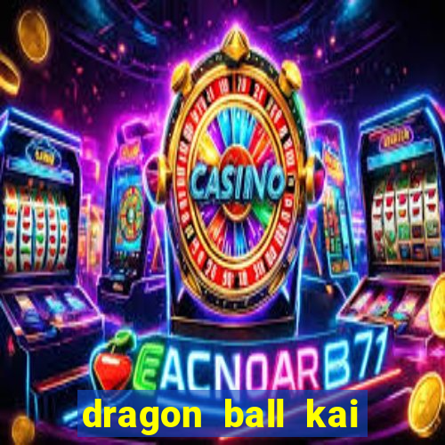 dragon ball kai legendado download