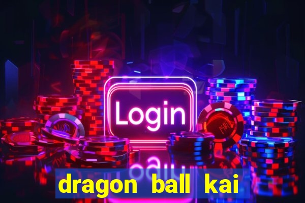 dragon ball kai legendado download