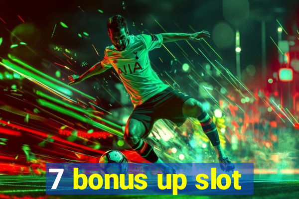 7 bonus up slot