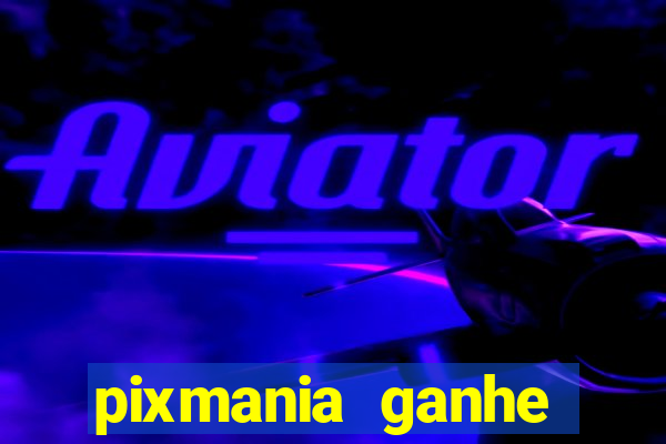 pixmania ganhe prêmios no pix