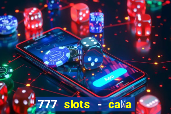 777 slots - ca莽a n铆quel gr谩tis