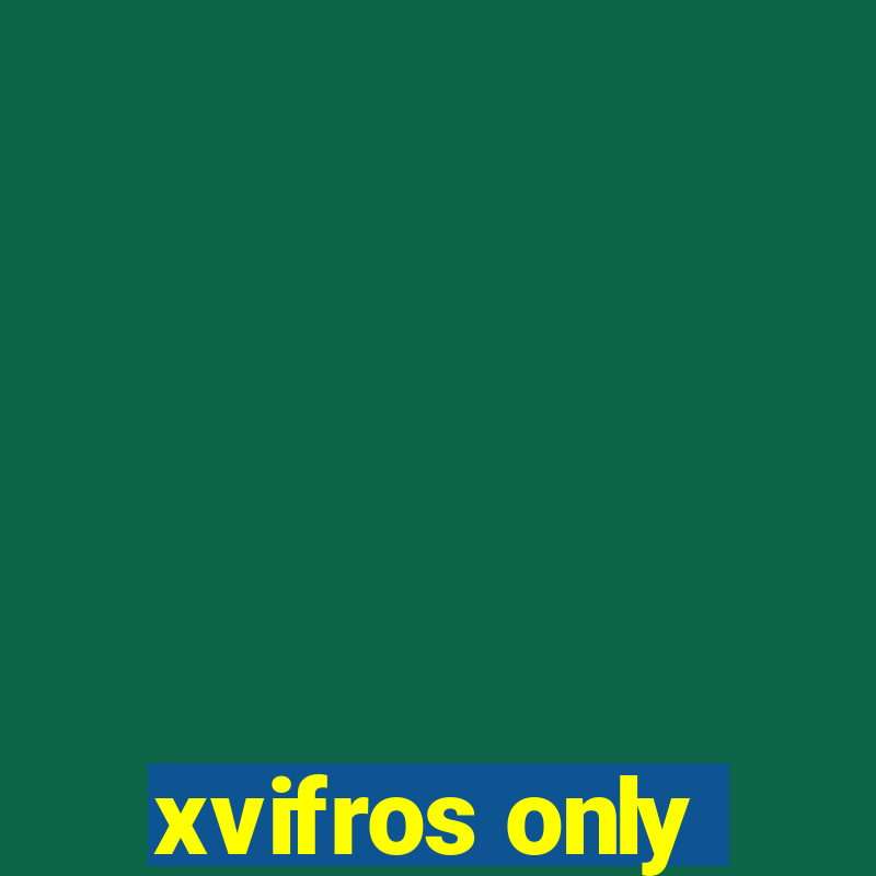 xvifros only