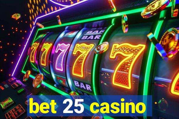 bet 25 casino