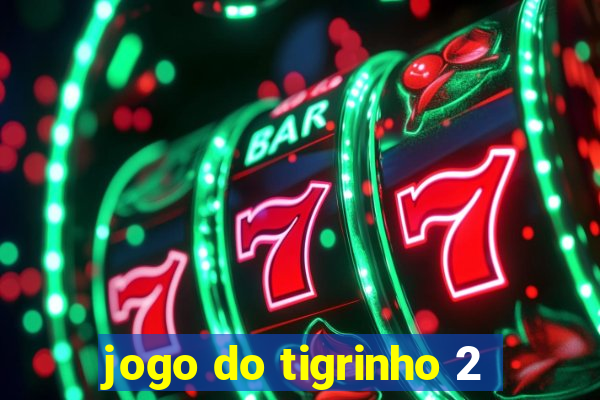 jogo do tigrinho 2