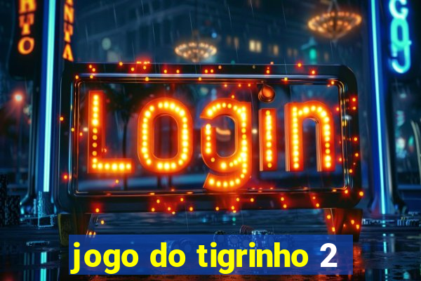 jogo do tigrinho 2