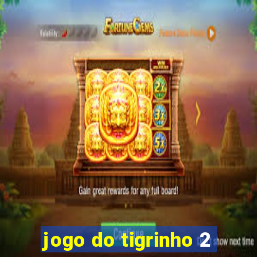 jogo do tigrinho 2