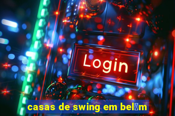 casas de swing em bel茅m