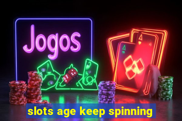 slots age keep spinning