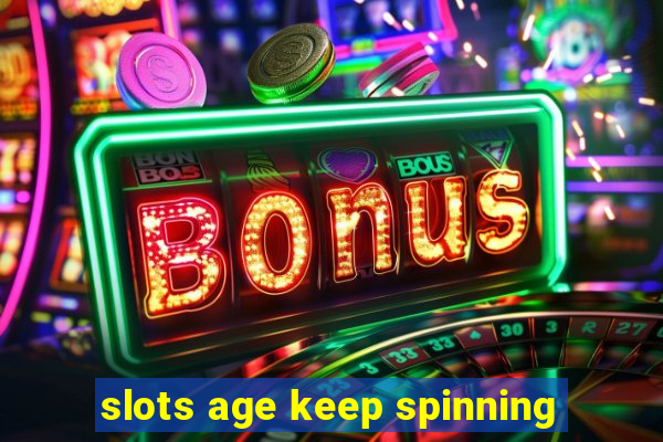 slots age keep spinning