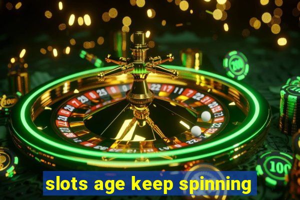 slots age keep spinning