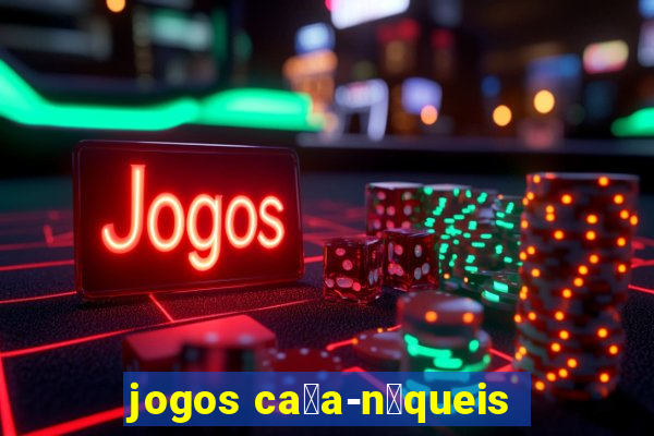 jogos ca莽a-n铆queis