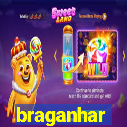 braganhar