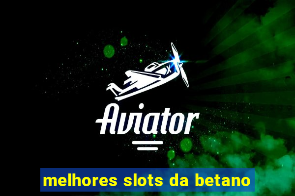 melhores slots da betano