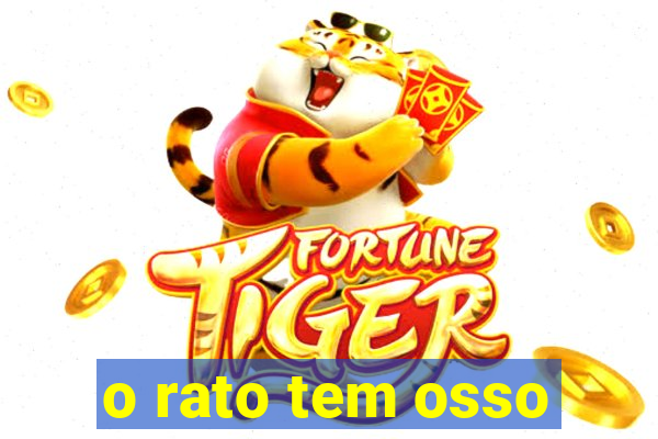 o rato tem osso