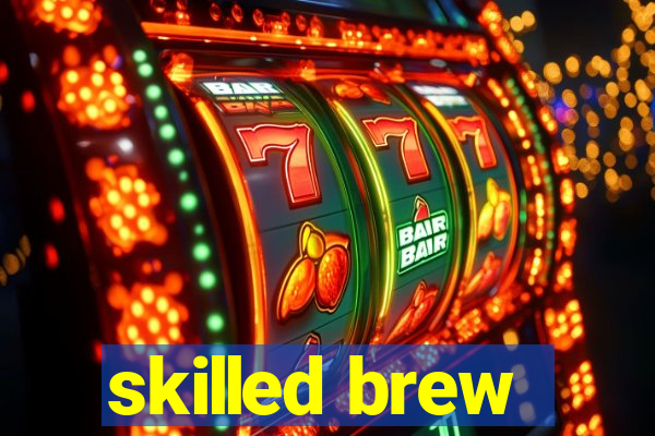 skilled brew