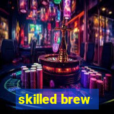 skilled brew