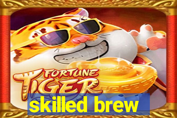 skilled brew