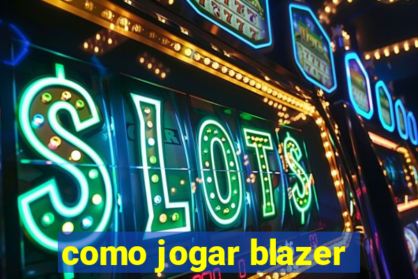 como jogar blazer