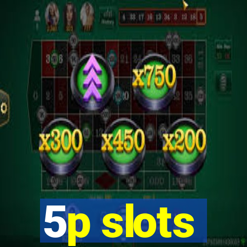 5p slots