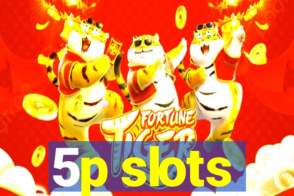 5p slots