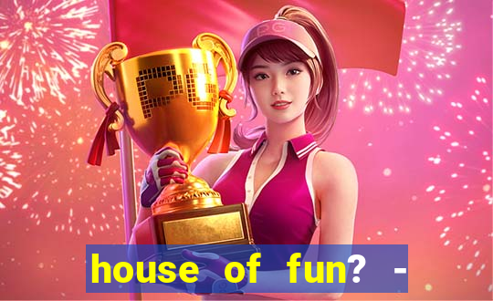 house of fun? - casino slots-3