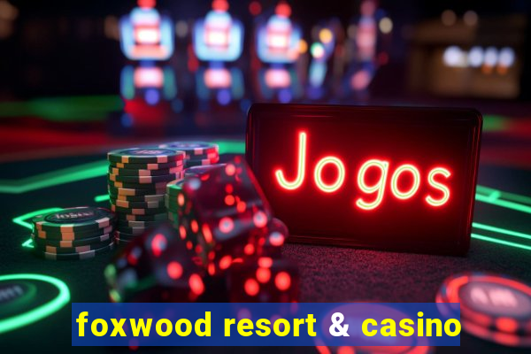 foxwood resort & casino