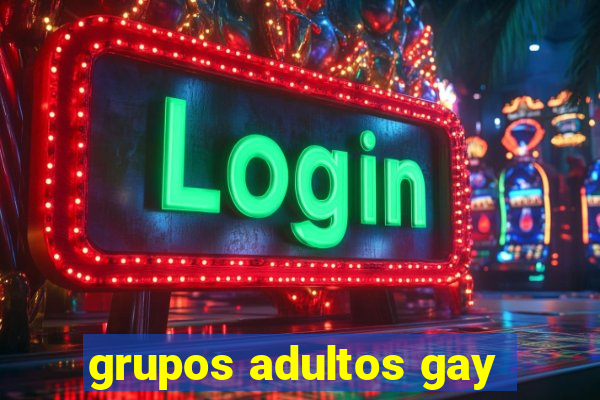 grupos adultos gay