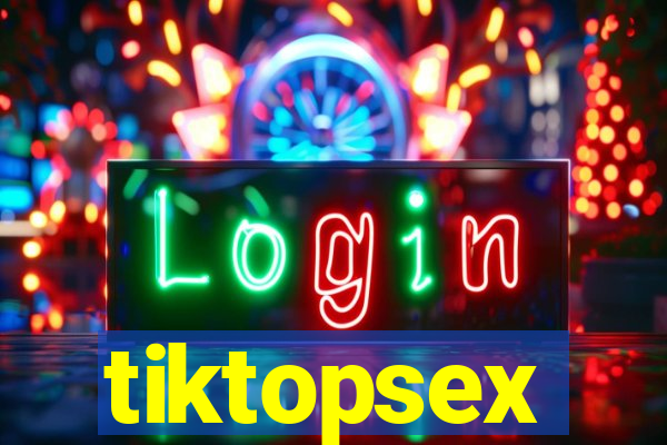 tiktopsex