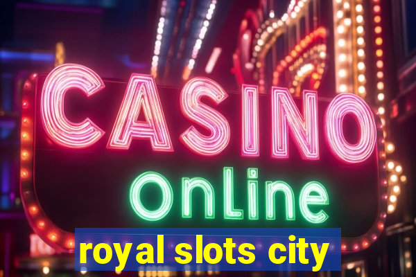 royal slots city