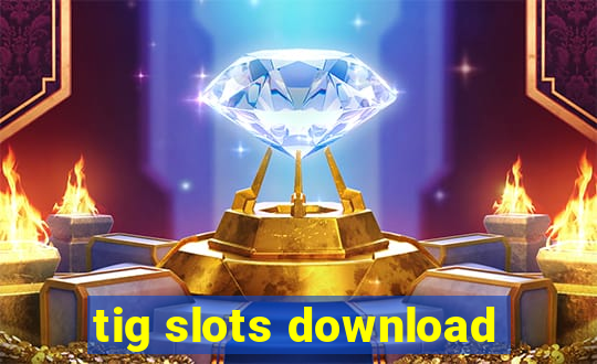 tig slots download