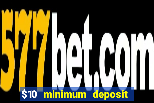 $10 minimum deposit usa casino