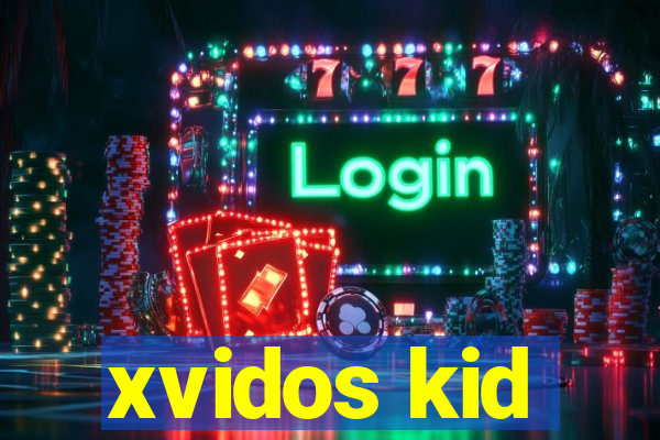 xvidos kid