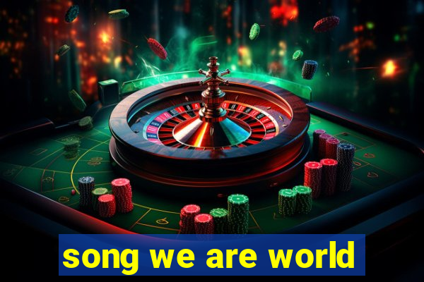 song we are world