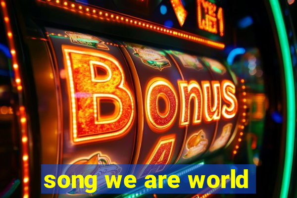 song we are world