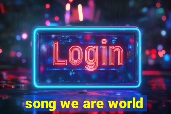 song we are world