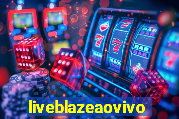 liveblazeaovivo