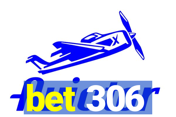 bet 306