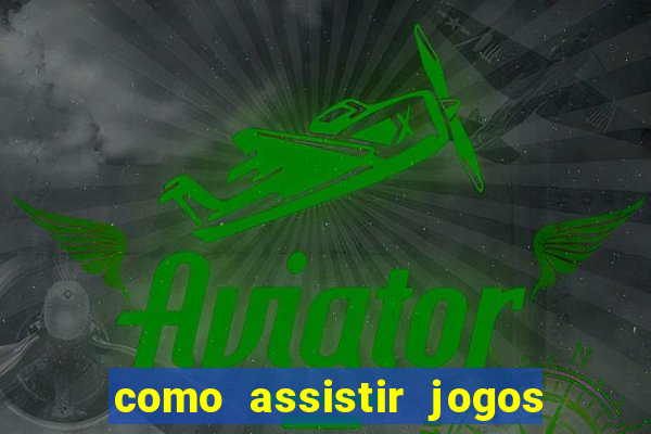 como assistir jogos no globoplay