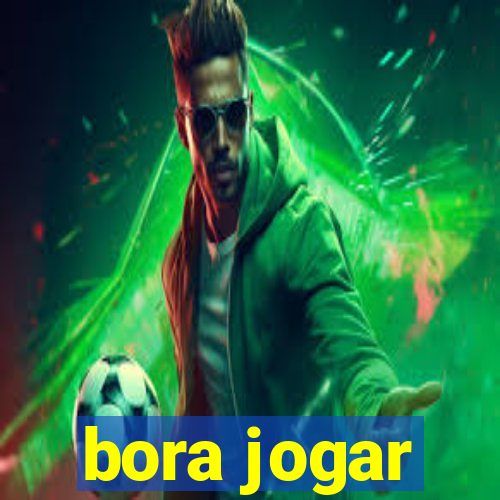 bora jogar