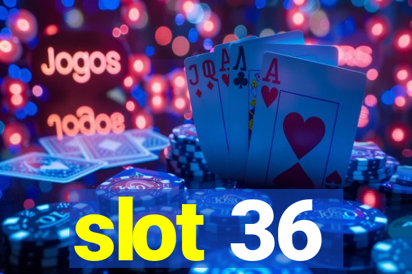 slot 36