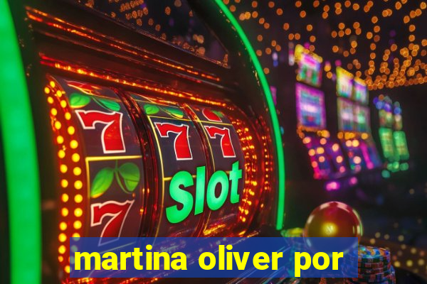 martina oliver por