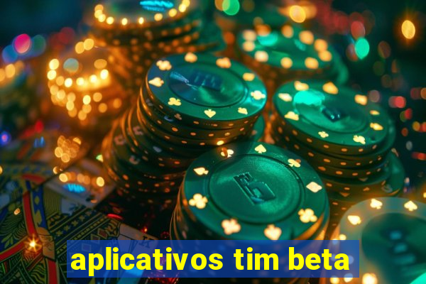 aplicativos tim beta