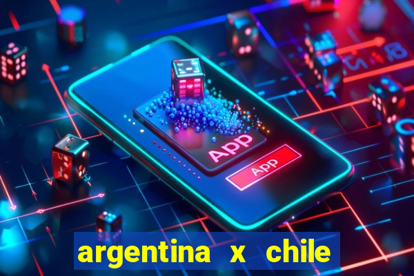 argentina x chile onde assistir