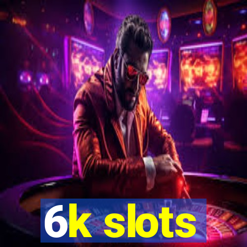 6k slots