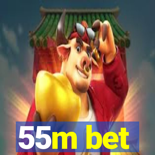 55m bet