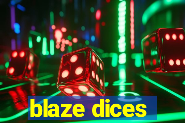 blaze dices