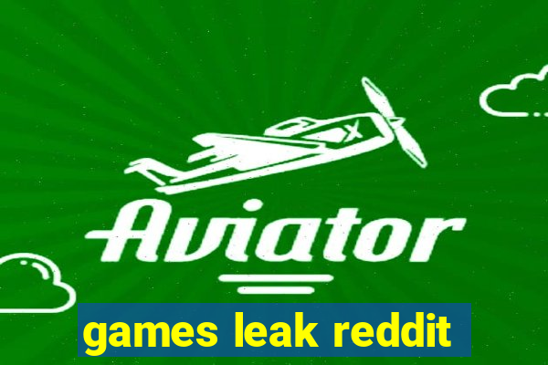 games leak reddit