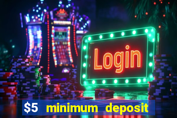 $5 minimum deposit casinos 2018