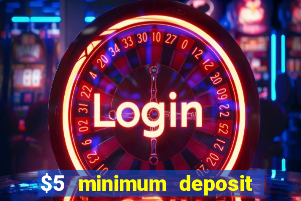 $5 minimum deposit casinos 2018